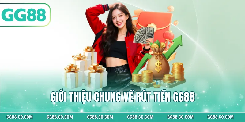  Giới thiệu chung về rút tiền GG88
