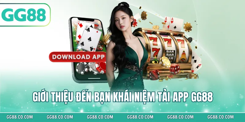 Giới thiệu đến bạn khái niệm tải app GG88