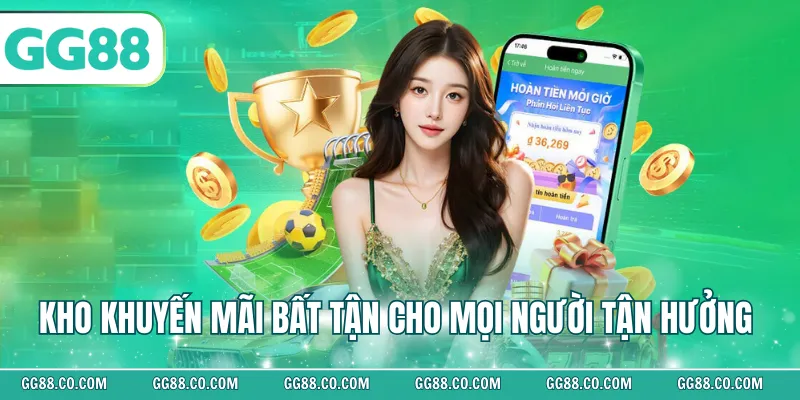 Kho khuyến mãi bất tận cho mọi người tận hưởng