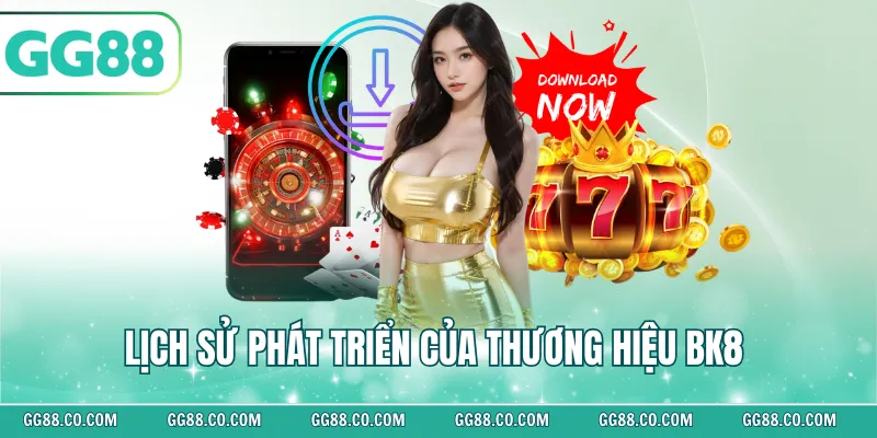 Lịch sử phát triển của thương hiệu BK8