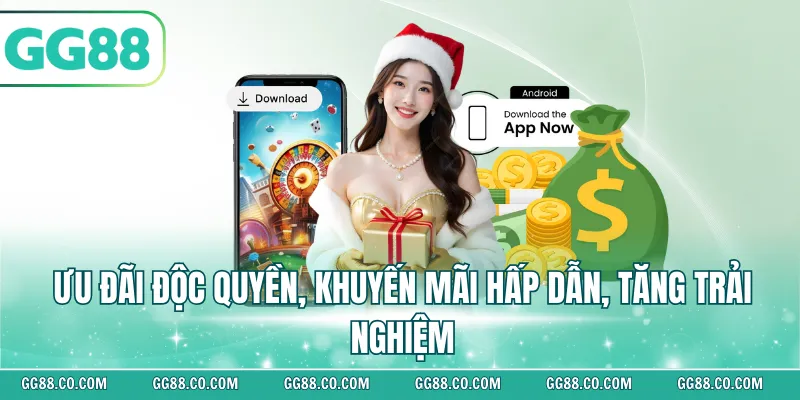 Ưu đãi độc quyền, khuyến mãi hấp dẫn, tăng trải nghiệm